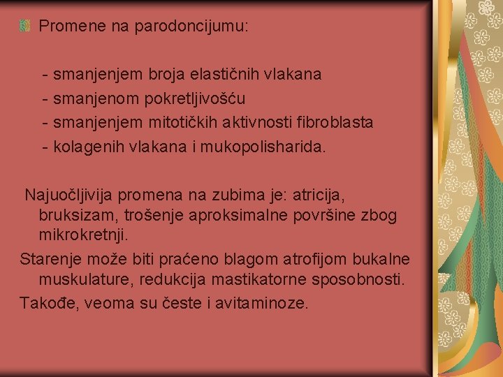 Promene na parodoncijumu: - smanjenjem broja elastičnih vlakana - smanjenom pokretljivošću - smanjenjem mitotičkih