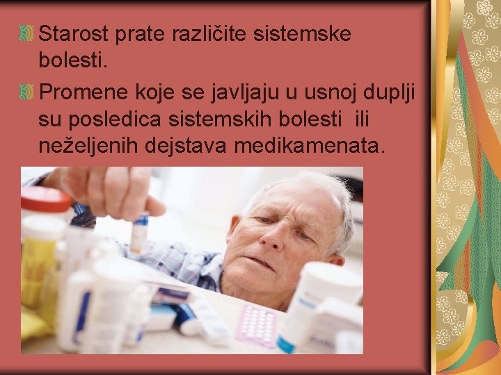 Starost prate različite sistemske bolesti. Promene koje se javljaju u usnoj duplji su posledica