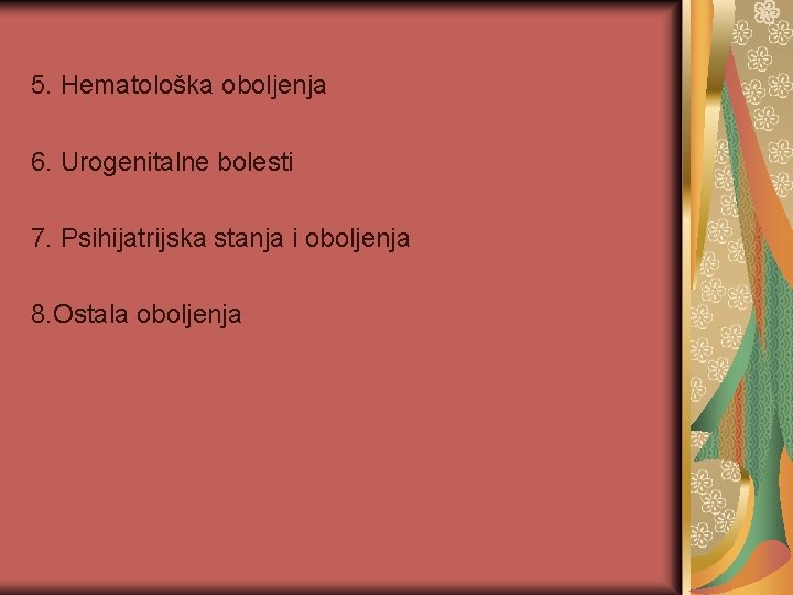 5. Hematološka oboljenja 6. Urogenitalne bolesti 7. Psihijatrijska stanja i oboljenja 8. Ostala oboljenja