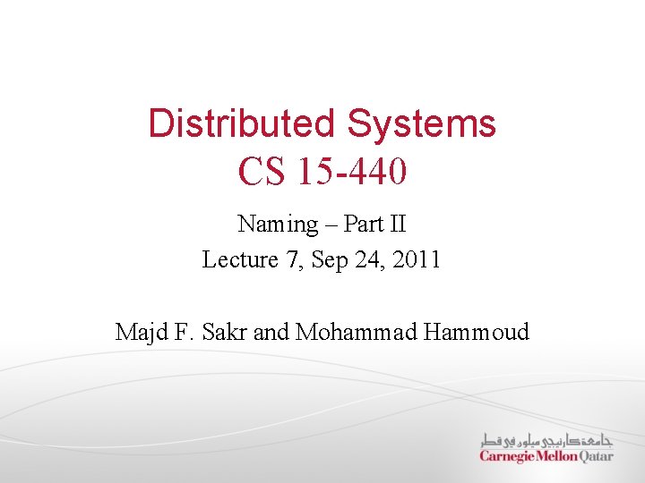 Distributed Systems CS 15 -440 Naming – Part II Lecture 7, Sep 24, 2011