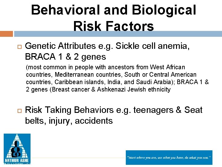 Behavioral and Biological Risk Factors Genetic Attributes e. g. Sickle cell anemia, BRACA 1
