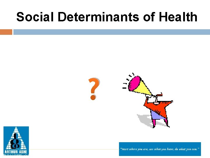 Social Determinants of Health ? 