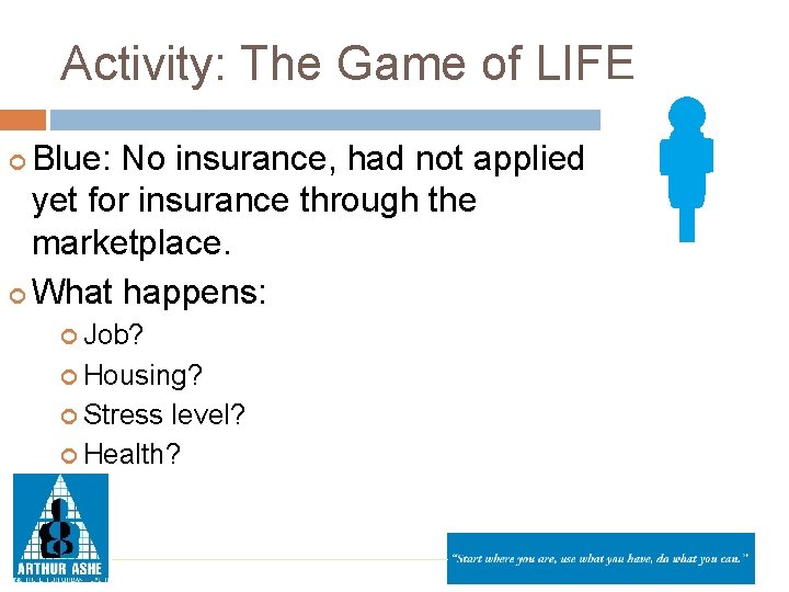 Activity: The Game of LIFE Blue: No insurance, had not applied yet for insurance