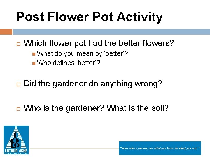 Post Flower Pot Activity Which flower pot had the better flowers? What do you