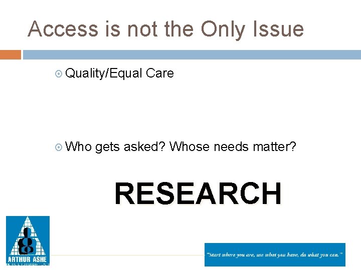 Access is not the Only Issue Quality/Equal Who Care gets asked? Whose needs matter?