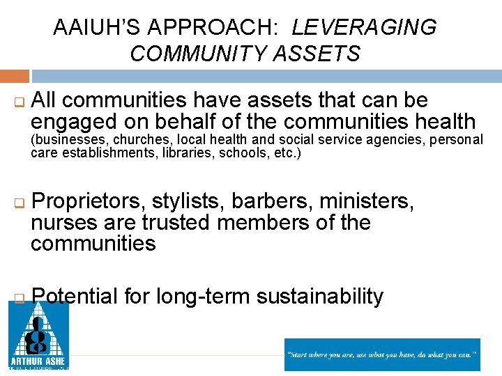 AAIUH’S APPROACH: LEVERAGING COMMUNITY ASSETS q All communities have assets that can be engaged