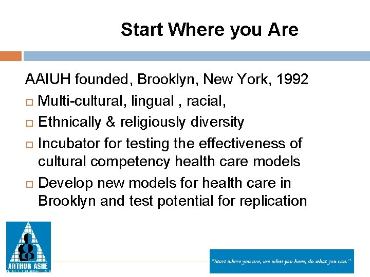Start Where you Are AAIUH founded, Brooklyn, New York, 1992 Multi-cultural, lingual , racial,
