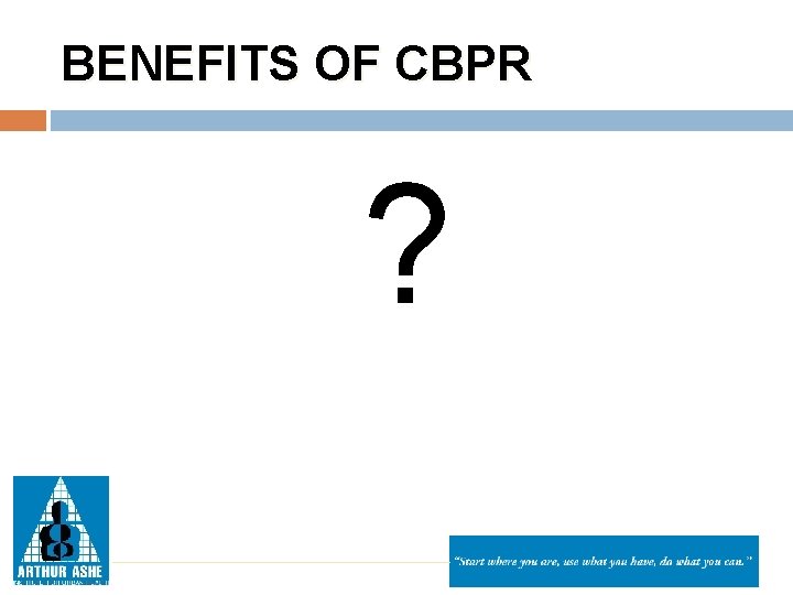 BENEFITS OF CBPR ? 
