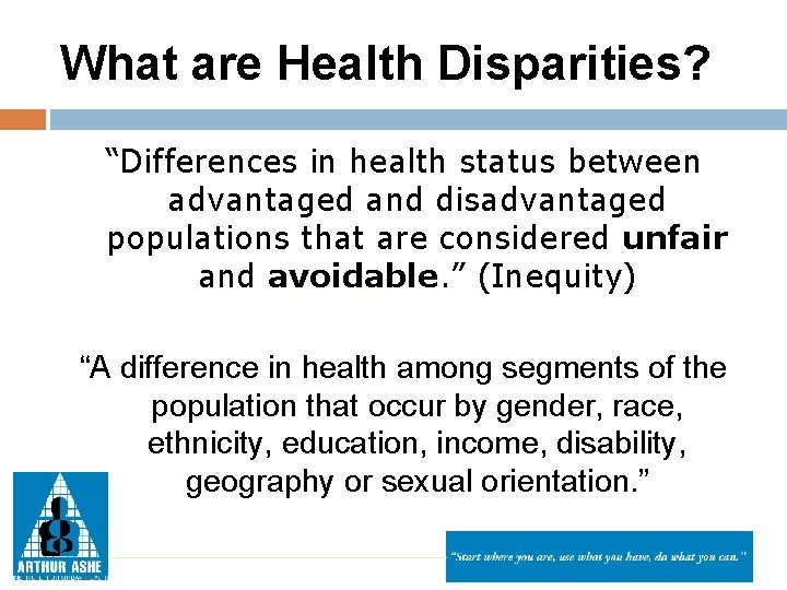What are Health Disparities? “Differences in health status between advantaged and disadvantaged populations that
