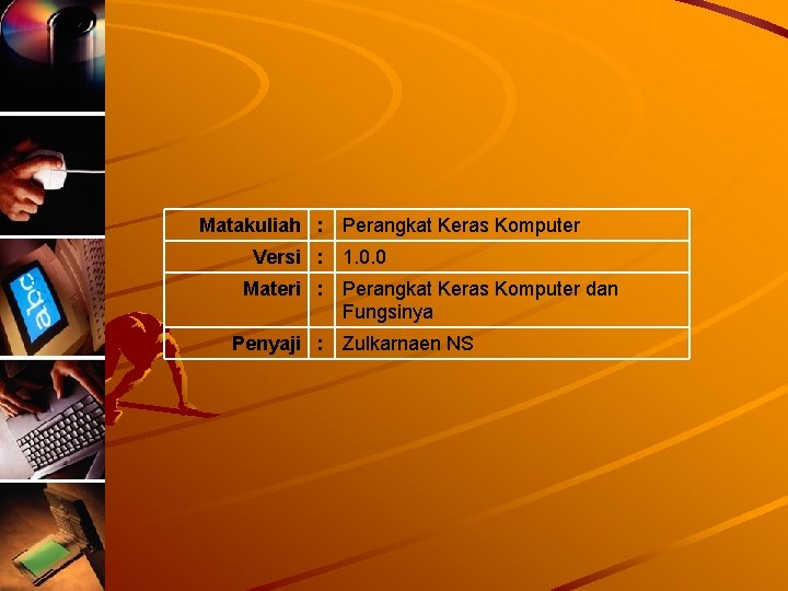 Matakuliah : Versi : Materi : Penyaji : Perangkat Keras Komputer 1. 0. 0