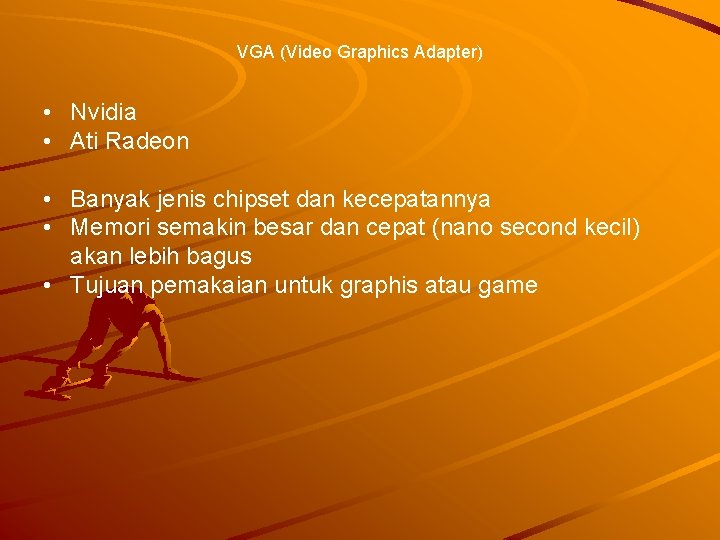 VGA (Video Graphics Adapter) • Nvidia • Ati Radeon • Banyak jenis chipset dan