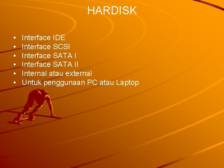 HARDISK • • • Interface IDE Interface SCSI Interface SATA II Internal atau external