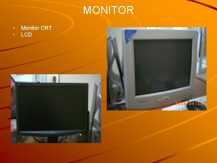 MONITOR • • Monitor CRT LCD 