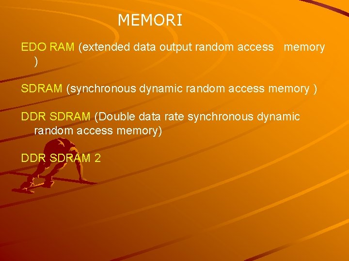 MEMORI EDO RAM (extended data output random access memory ) SDRAM (synchronous dynamic random