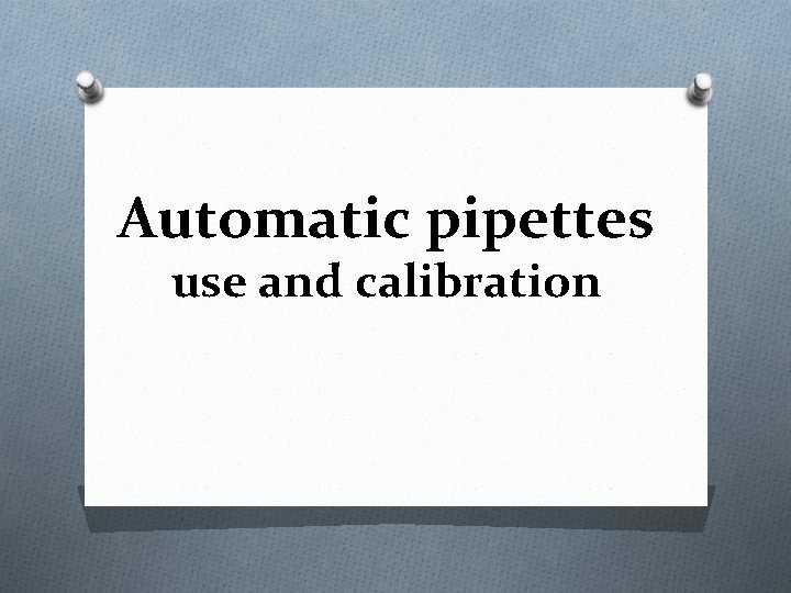 Automatic pipettes use and calibration 