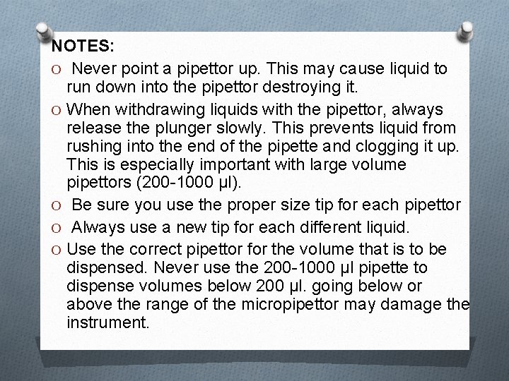 NOTES: O Never point a pipettor up. This may cause liquid to run down