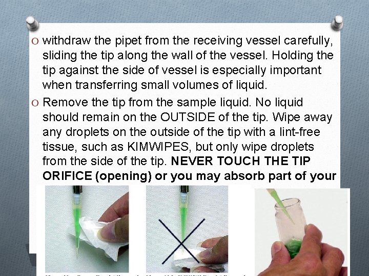 O withdraw the pipet from the receiving vessel carefully, sliding the tip along the