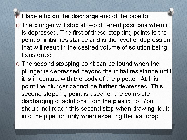 O Place a tip on the discharge end of the pipettor. O The plunger
