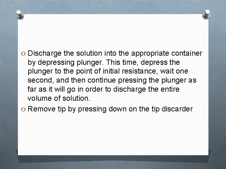 O Discharge the solution into the appropriate container by depressing plunger. This time, depress