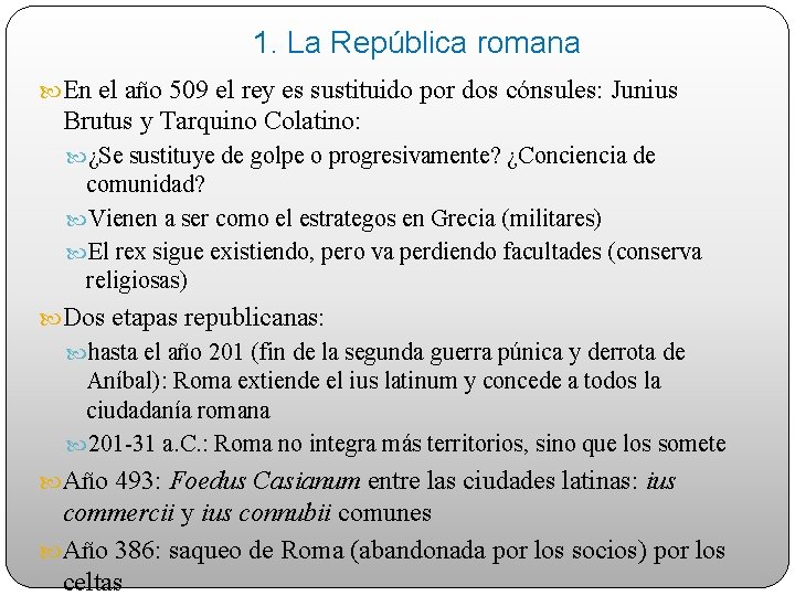 1. La República romana En el año 509 el rey es sustituido por dos