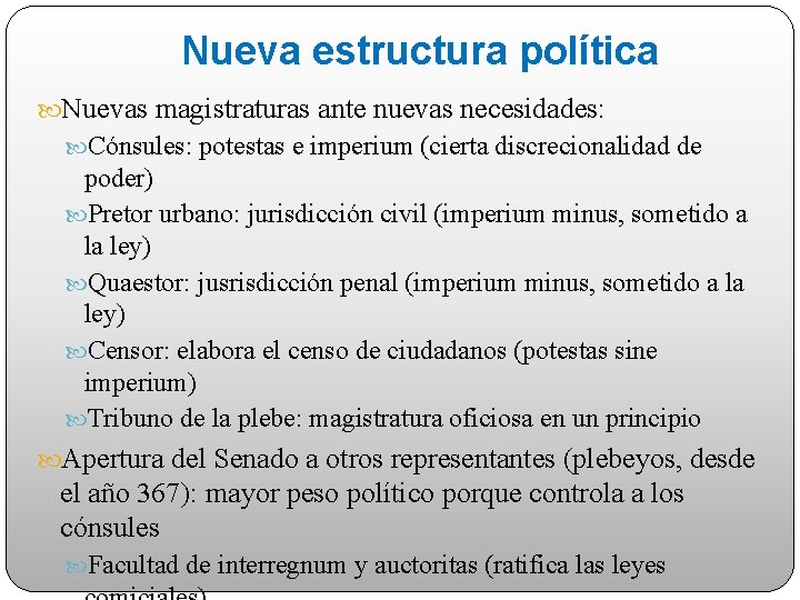 Nueva estructura política Nuevas magistraturas ante nuevas necesidades: Cónsules: potestas e imperium (cierta discrecionalidad