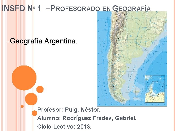 INSFD Nº 1 – PROFESORADO EN GEOGRAFÍA • Geografía Argentina. Profesor: Puig, Néstor. Alumno:
