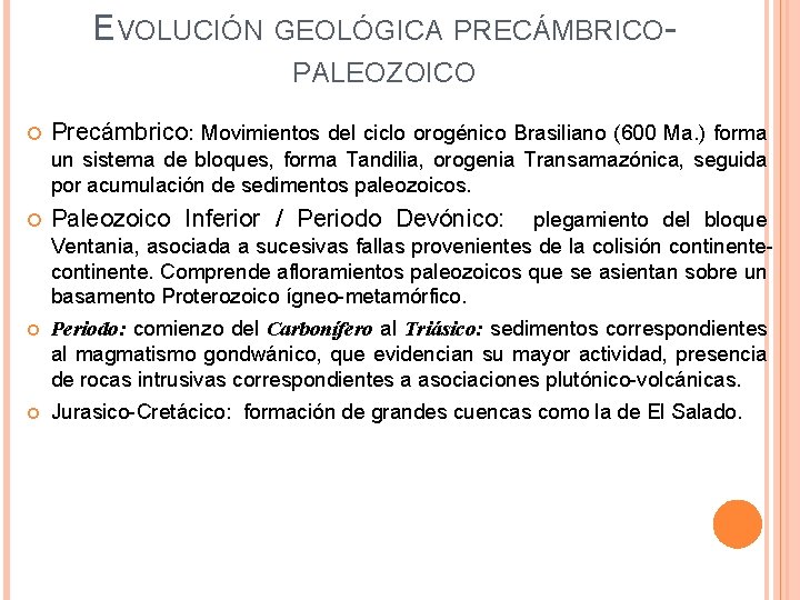 EVOLUCIÓN GEOLÓGICA PRECÁMBRICOPALEOZOICO Precámbrico: Movimientos del ciclo orogénico Brasiliano (600 Ma. ) forma un