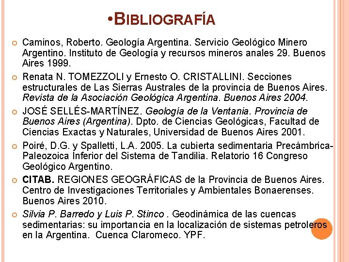  • BIBLIOGRAFÍA Caminos, Roberto. Geología Argentina. Servicio Geológico Minero Argentino. Instituto de Geología