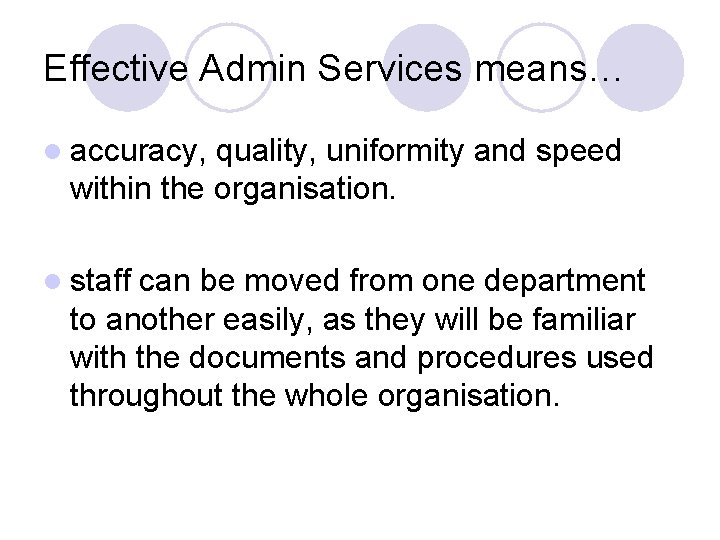 Effective Admin Services means… l accuracy, quality, uniformity and speed within the organisation. l