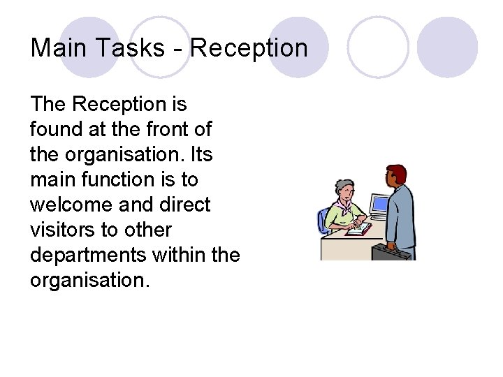 Main Tasks - Reception The Reception is found at the front of the organisation.