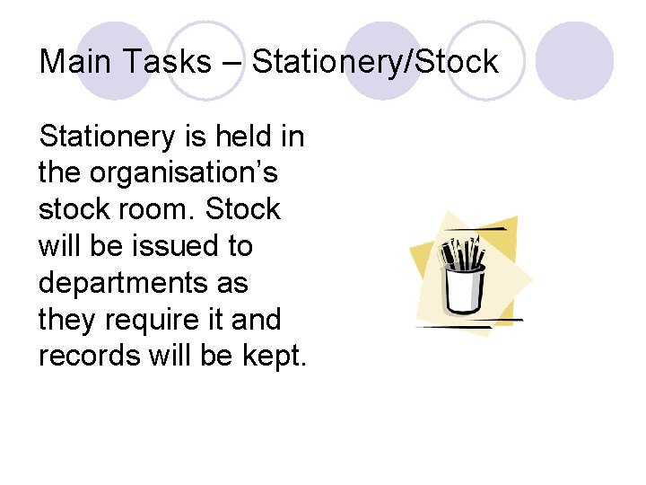 Main Tasks – Stationery/Stock Stationery is held in the organisation’s stock room. Stock will