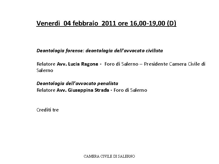 Venerdì 04 febbraio 2011 ore 16, 00 -19, 00 (D) Deontologia forense: deontologia dell’avvocato