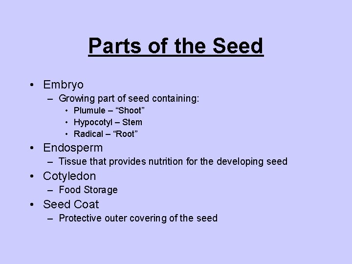 Parts of the Seed • Embryo – Growing part of seed containing: • Plumule