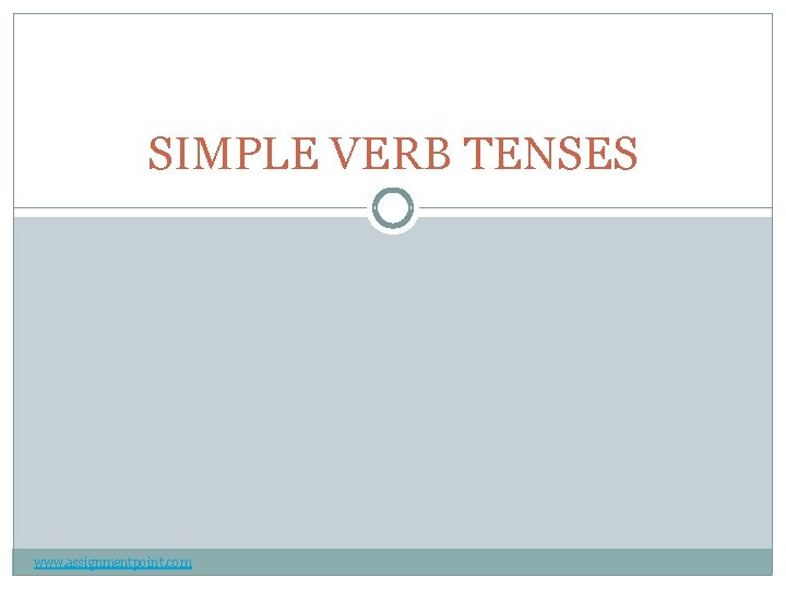 SIMPLE VERB TENSES www. assignmentpoint. com 