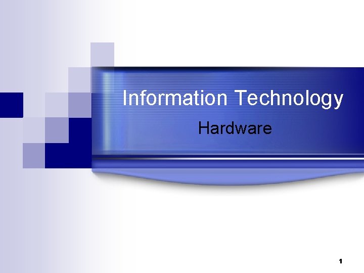 Information Technology Hardware 1 