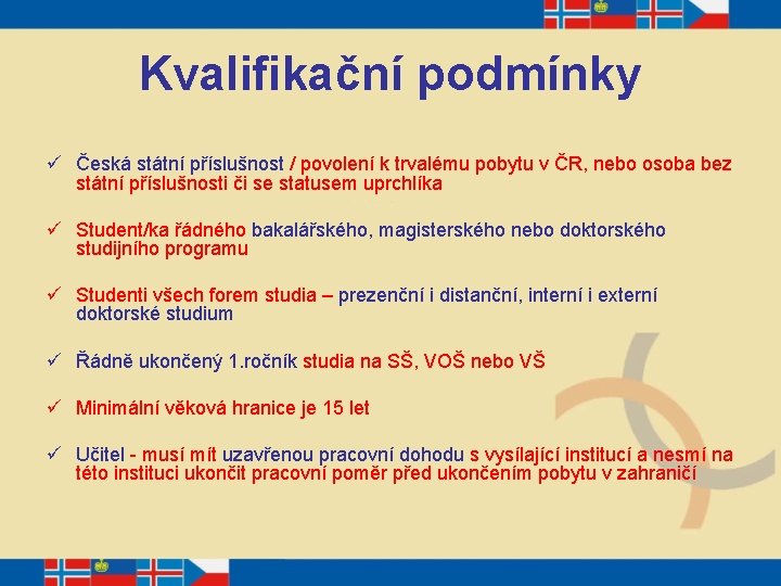 Kvalifikační podmínky ü Česká státní příslušnost / povolení k trvalému pobytu v ČR, nebo