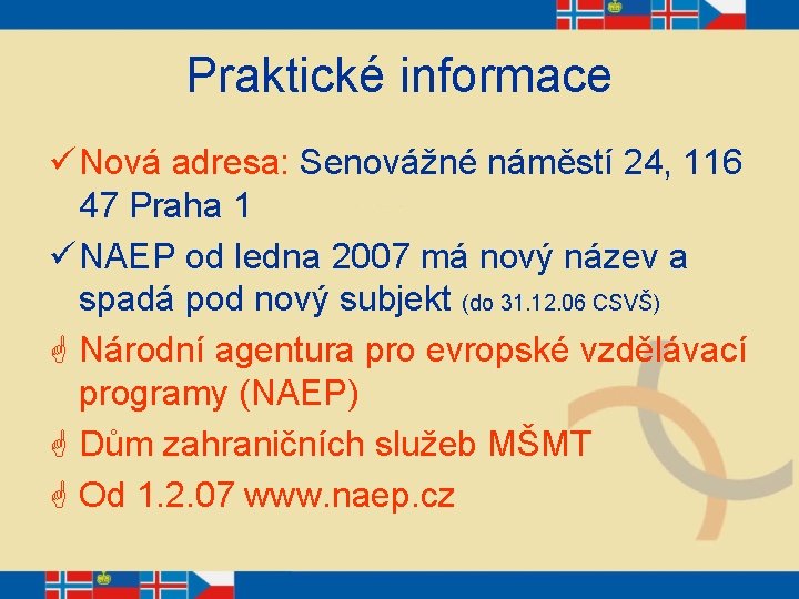 Praktické informace ü Nová adresa: Senovážné náměstí 24, 116 47 Praha 1 ü NAEP