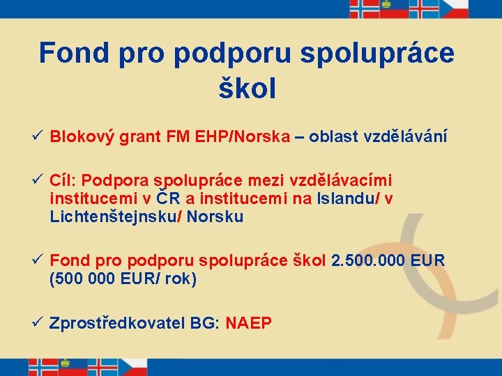 Fond pro podporu spolupráce škol ü Blokový grant FM EHP/Norska – oblast vzdělávání ü