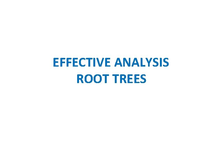 EFFECTIVE ANALYSIS ROOT TREES 