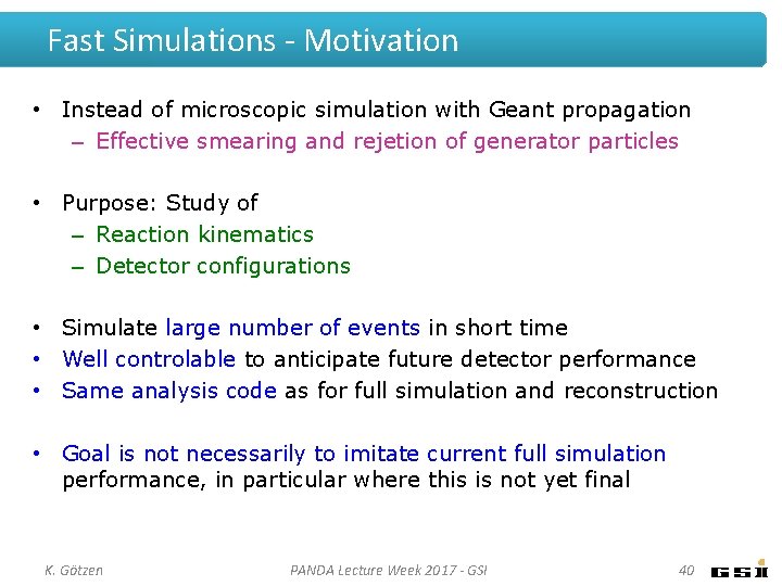 Fast Simulations - Motivation • Instead of microscopic simulation with Geant propagation – Effective