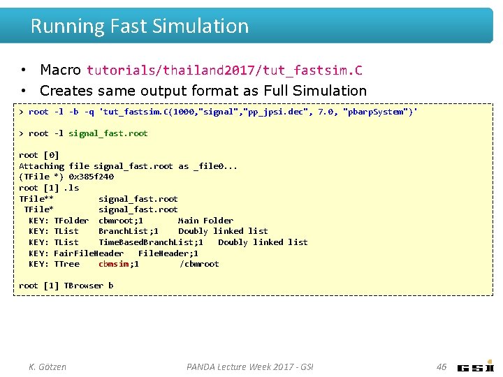 Running Fast Simulation • Macro tutorials/thailand 2017/tut_fastsim. C • Creates same output format as