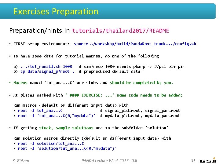 Exercises Preparation/hints in tutorials/thailand 2017/README • FIRST setup environment: source ~/workshop/build/Panda. Root_trunk. . .