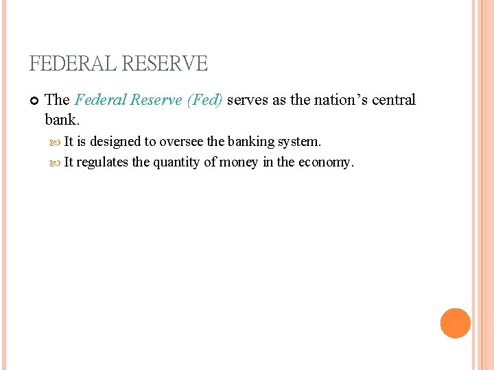 FEDERAL RESERVE The Federal Reserve (Fed) serves as the nation’s central bank. It is