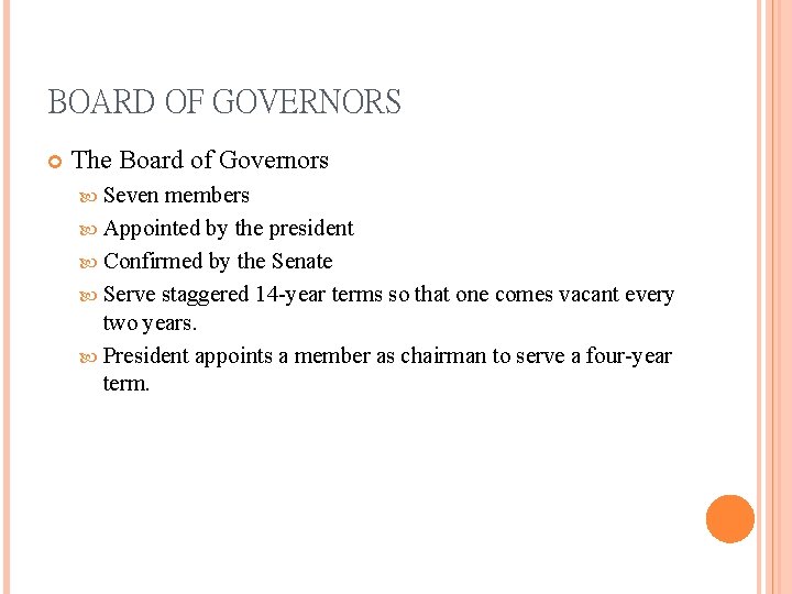 BOARD OF GOVERNORS The Board of Governors Seven members Appointed by the president Confirmed