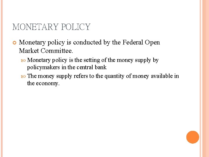 MONETARY POLICY Monetary policy is conducted by the Federal Open Market Committee. Monetary policy