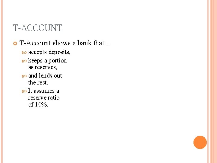 T-ACCOUNT T-Account shows a bank that… accepts deposits, keeps a portion as reserves, and