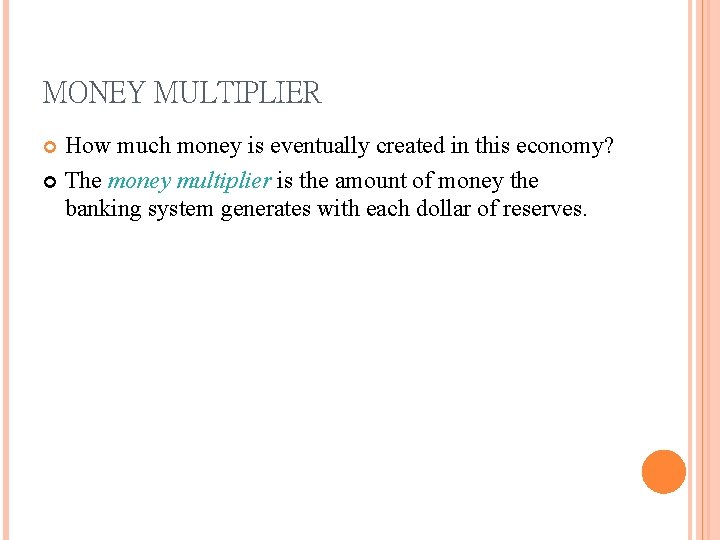 MONEY MULTIPLIER How much money is eventually created in this economy? The money multiplier