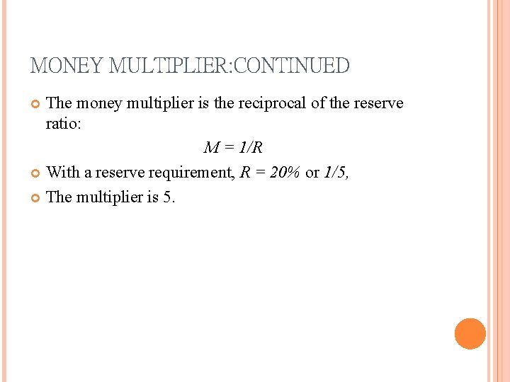 MONEY MULTIPLIER: CONTINUED The money multiplier is the reciprocal of the reserve ratio: M