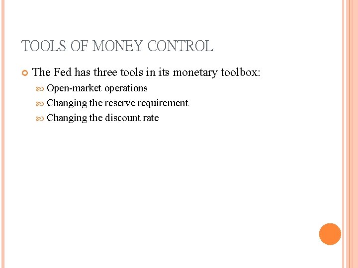 TOOLS OF MONEY CONTROL The Fed has three tools in its monetary toolbox: Open-market