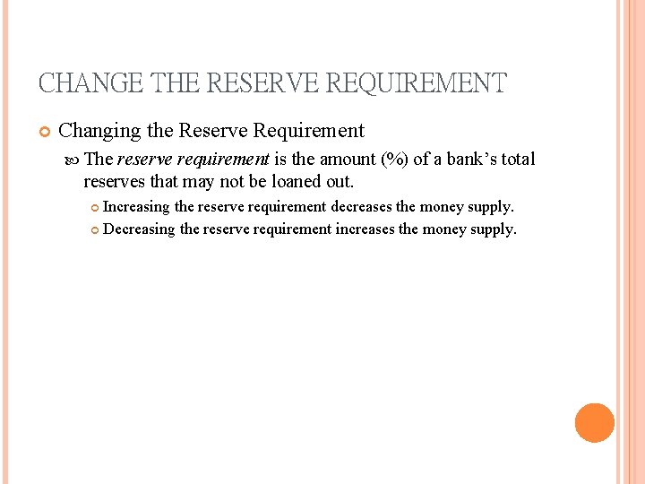 CHANGE THE RESERVE REQUIREMENT Changing the Reserve Requirement The reserve requirement is the amount